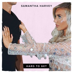 Samantha Harvey - Hard To Get 